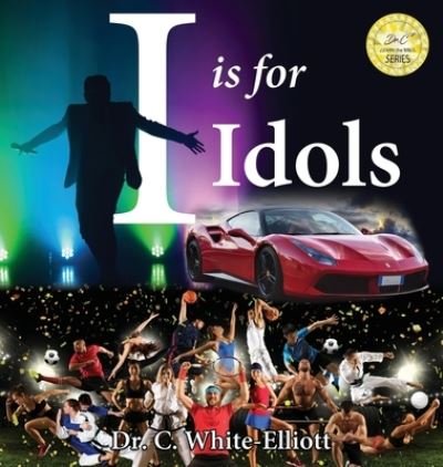 Cover for Dr Cassundra White-Elliott · I is for Idols (Hardcover Book) (2020)