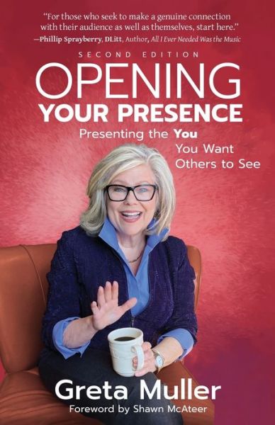 Opening Your Presence: Presenting the YOU You Want Others to See - Greta Muller - Boeken - Emerald Lake Books - 9781945847608 - 17 mei 2022