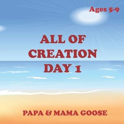 All of Creation - Day 1 - Papa & Mama Goose - Książki - Enchanted Rose Publishing - 9781947799608 - 4 września 2020