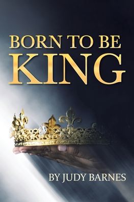 Born to be King - Judy Barnes - Książki - Rushmore Press LLC - 9781955156608 - 26 maja 2021