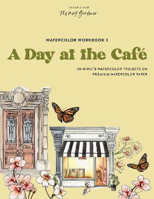 Cover for Sarah Simon · Watercolor Workbook: Cafe in Bloom: 25 Beginner-Friendly Projects on Premium Watercolor Paper - Watercolor Workbook Series (Book) (2024)