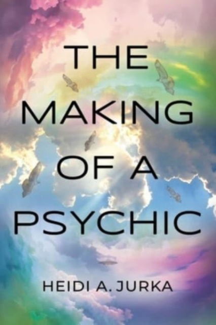 Cover for Heidi A Jurka · The Making of a Psychic (Paperback Book) (2023)