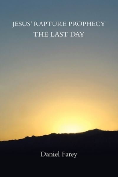 Daniel Farey · Jesus' Rapture Prophecy the Last Day (Book) (2020)