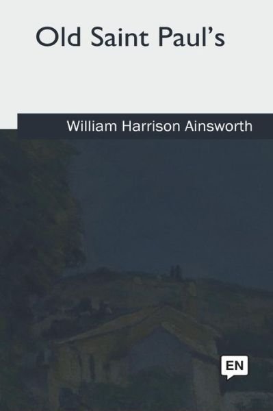 Old Saint Paul's - William Harrison Ainsworth - Libros - Createspace Independent Publishing Platf - 9781979859608 - 28 de junio de 2018