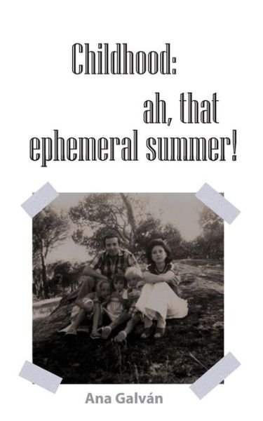 Cover for Ana Galvan · Childhood, Ah, That Ephemeral Summer! (Paperback Book) (2018)
