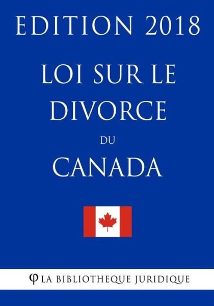 Cover for La Bibliotheque Juridique · Loi sur le divorce du Canada - Edition 2018 (Pocketbok) (2018)