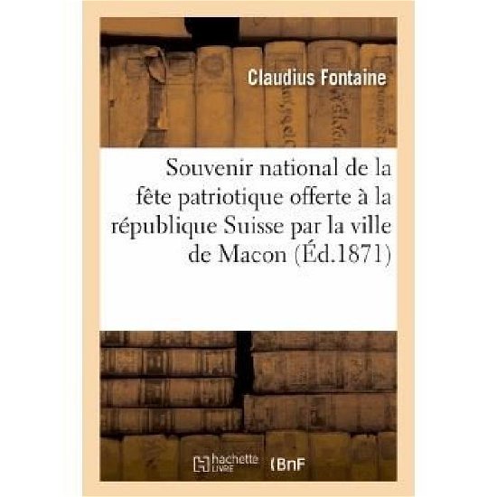 Cover for Fontaine-c · Souvenir National De La Fête Patriotique Offerte À La République Suisse Par La Ville De Macon (Paperback Book) [French edition] (2013)