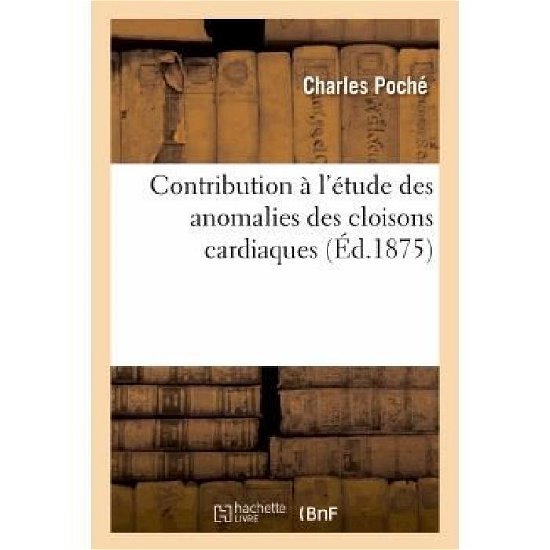 Contribution a L'etude Des Anomalies Des Cloisons Cardiaques - Poche-c - Livres - HACHETTE LIVRE-BNF - 9782011770608 - 1 juillet 2013