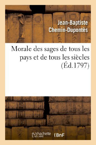 Cover for Chemin-dupontes-j-b · Morale Des Sages De Tous Les Pays et De Tous Les Siecles (Paperback Book) (2013)