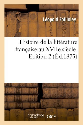 Cover for Follioley-l · Histoire De La Litterature Francaise Au Xviie Siecle. Edition 2, Tome 3 (Pocketbok) [French edition] (2013)