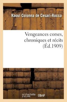 Cover for Raoul Colonna de Cesari-Rocca · Vengeances Corses, Chroniques Et Recits (Paperback Book) (2018)