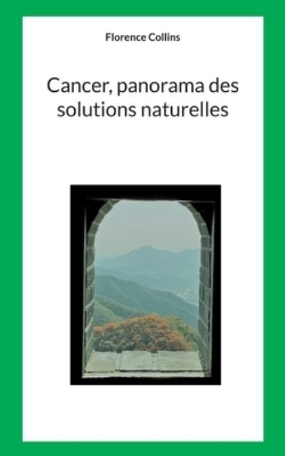 Cover for Florence Collins · Cancer, Panorama des solutions naturelles (Taschenbuch) (2023)