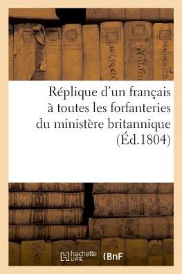 Replique d'Un Francais A Toutes Les Forfanteries Du Ministere Britannique, Ainsi Qu'aux Mille - Plane - Bøker - Hachette Livre - BNF - 9782329024608 - 1. juli 2018