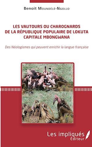 Cover for Benoît Moundélé-Ngollo · Les vautours ou charognards de la République populaire de Lokuta Capitale Mbongwana (Paperback Book) (2020)