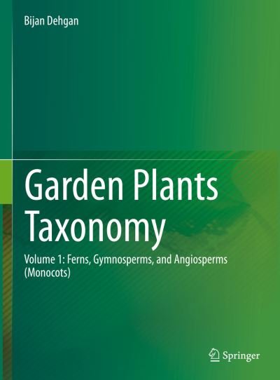 Cover for Bijan Dehgan · Garden Plants Taxonomy: Volume 1: Ferns, Gymnosperms, and Angiosperms (Monocots) (Hardcover Book) [1st ed. 2022 edition] (2023)