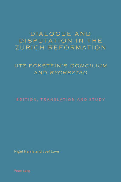 Cover for Nigel Harris · Dialogue and Disputation in the Zurich Reformation: Utz Eckstein's &quot;Concilium&quot; and &quot;Rychsztag&quot;: Edition, Translation and Study (Paperback Book) [New edition] (2013)