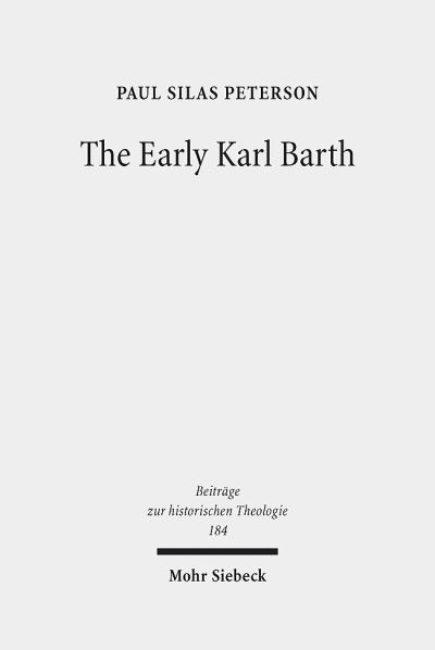 Cover for Paul Silas Peterson · The Early Karl Barth: Historical Contexts and Intellectual Formation 1905-1935 - Beitrage zur historischen Theologie (Hardcover Book) (2018)