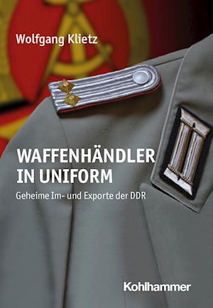 Cover for Wolfgang Klietz · Waffenhändler in Uniform (Book) (2024)