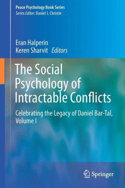 Cover for Eran Halperin · The Social Psychology of Intractable Conflicts: Celebrating the Legacy of Daniel Bar-Tal, Volume I - Peace Psychology Book Series (Innbunden bok) [2015 edition] (2015)
