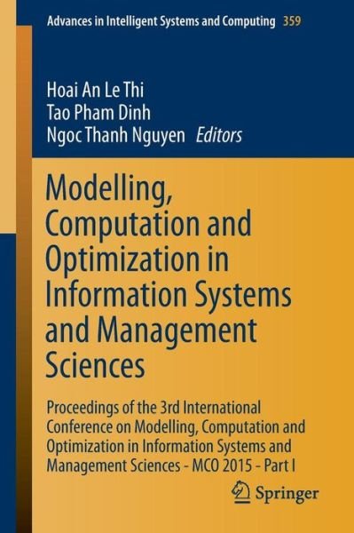 Cover for Hoai an Le Thi · Modelling, Computation and Optimization in Information Systems and Management Sciences: Proceedings of the 3rd International Conference on Modelling, Computation and Optimization in Information Systems and Management Sciences - MCO 2015 - Part I - Advance (Paperback Book) [2015 edition] (2015)