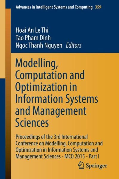 Cover for Hoai an Le Thi · Modelling, Computation and Optimization in Information Systems and Management Sciences: Proceedings of the 3rd International Conference on Modelling, Computation and Optimization in Information Systems and Management Sciences - MCO 2015 - Part I - Advance (Pocketbok) [2015 edition] (2015)