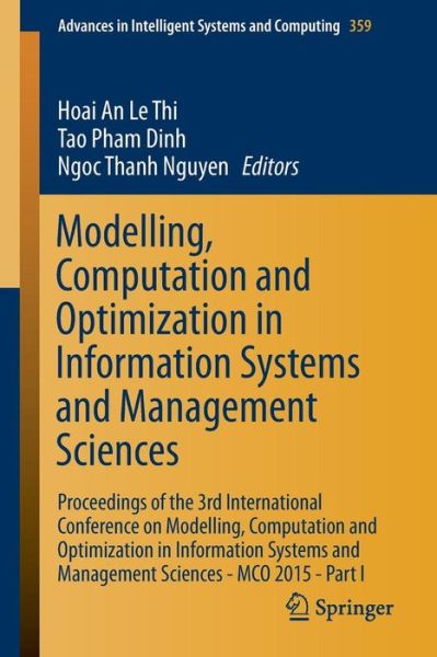Modelling, Computation and Optimization in Information Systems and Management Sciences: Proceedings of the 3rd International Conference on Modelling, Computation and Optimization in Information Systems and Management Sciences - MCO 2015 - Part I - Advance - Hoai an Le Thi - Livros - Springer International Publishing AG - 9783319181608 - 12 de maio de 2015