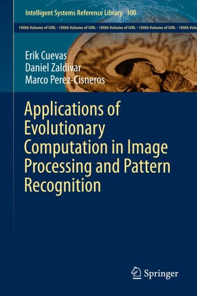 Erik Cuevas · Applications of Evolutionary Computation in Image Processing and Pattern Recognition - Intelligent Systems Reference Library (Inbunden Bok) [1st ed. 2016 edition] (2015)