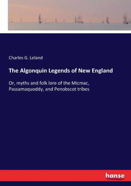 Cover for Charles G Leland · The Algonquin Legends of New England (Taschenbuch) (2017)