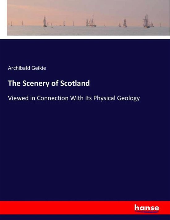Cover for Geikie · The Scenery of Scotland (Bok) (2017)