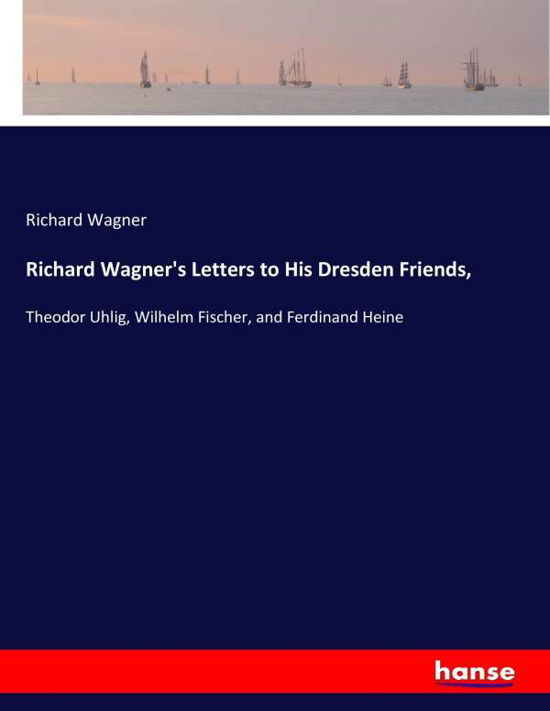 Richard Wagner's Letters to His - Wagner - Bücher -  - 9783337394608 - 30. November 2017