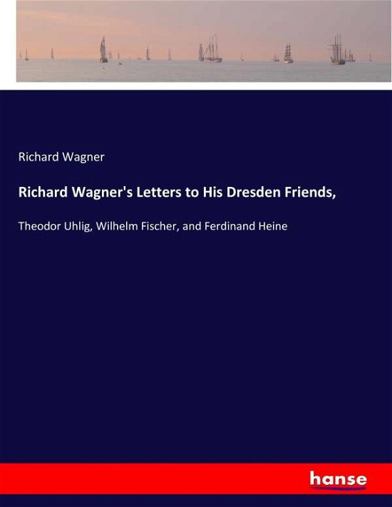 Richard Wagner's Letters to His - Wagner - Books -  - 9783337394608 - November 30, 2017