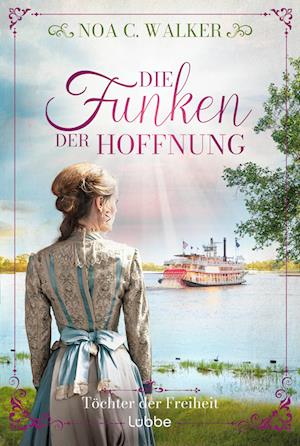 Die Funken der Hoffnung - Töchter der Freiheit - Noa C. Walker - Books - Lübbe - 9783404193608 - June 28, 2024