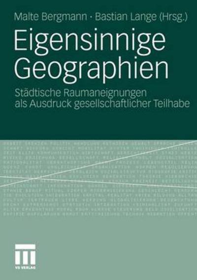 Cover for Malte Bergmann · Eigensinnige Geographien: Stadtische Raumaneignungen ALS Ausdruck Gesellschaftlicher Teilhabe (Pocketbok) [2011 edition] (2011)