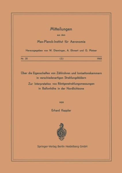 Cover for E Keppler · UEber Die Eigenschaften Von Zahlrohren Und Ionisationskammern in Verschiedenartigen Strahlungsfeldern: Zur Interpretation Von Roentgenstrahlungsmessungen in Ballonhoehe in Der Nordlichtzone - Mitteilungen Aus Dem Max-Planck-Institut Fur Aeronomie (Paperback Book) (1965)