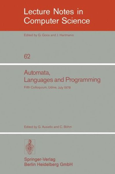 Automata, Languages and Programming: Fifth Colloquium, Udine, Italy, July 17 - 21, 1978, Proceedings - Lecture Notes in Computer Science - G Ausiello - Books - Springer-Verlag Berlin and Heidelberg Gm - 9783540088608 - July 1, 1978