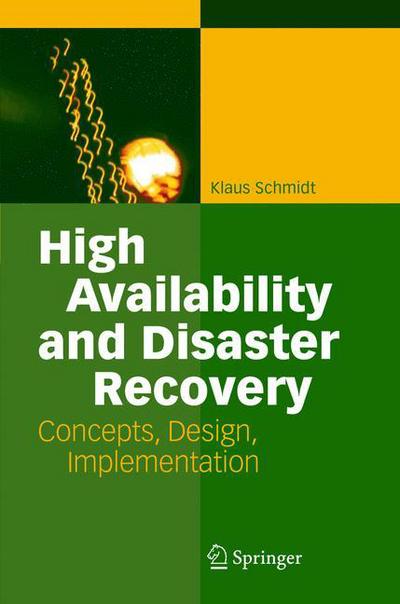 High Availability and Disaster Recovery: Concepts, Design, Implementation - Klaus Schmidt - Livros - Springer-Verlag Berlin and Heidelberg Gm - 9783540244608 - 24 de maio de 2006