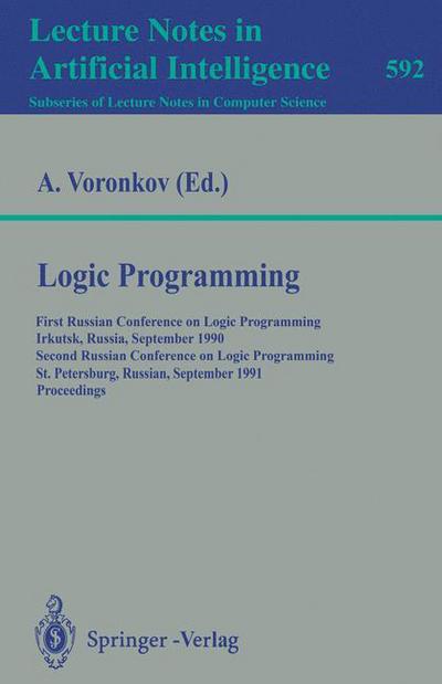 Cover for Andrei Voronkov · Logic Programming: First Russian Conference on Logic Programming, Irkutsk, Russia, September 14-18, 1990. Second Russian Conference on Logic Programming, St.Petersburg, Russia, September 11-16, 1991. Proceedings - Lecture Notes in Artificial Intelligence (Paperback Book) [1992 edition] (1992)