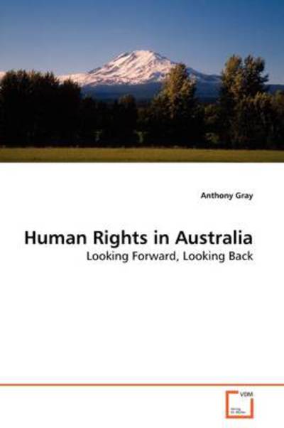 Cover for Anthony Gray · Human Rights in Australia: Looking Forward, Looking Back (Paperback Book) (2009)