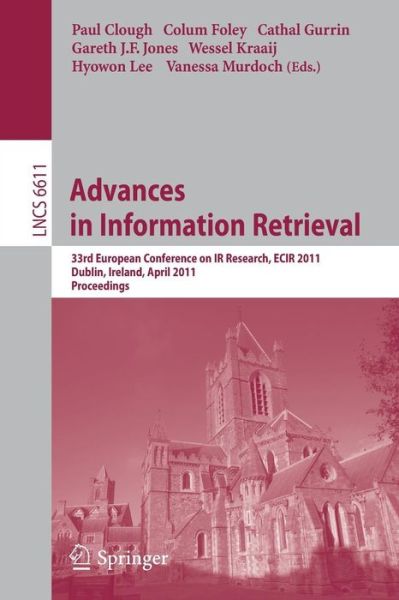 Cover for Paul Clough · Advances in Information Retrieval: 33rd European Conference on Ir Resarch, Ecir 2011, Dublin, Ireland, April 18-21, 2011, Proceedings - Lecture Notes in Computer Science / Information Systems and Applications, Incl. Internet / Web, and Hci (Paperback Book) (2011)
