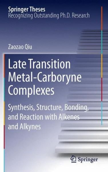 Cover for Zaozao Qiu · Late Transition Metal-Carboryne Complexes: Synthesis, Structure, Bonding, and Reaction with Alkenes and Alkynes - Springer Theses (Hardcover Book) (2012)