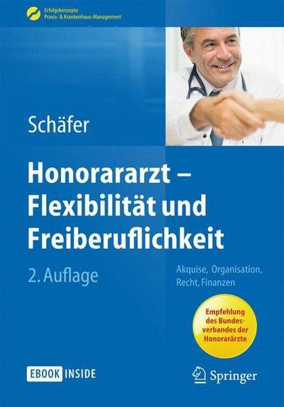 Cover for Sch Fer · Honorararzt - Flexibilitat Und Freiberuflichkeit: Akquise, Organisation, Recht, Finanzen - Erfolgskonzepte Praxis- &amp; Krankenhaus-Management (Bog) [2nd 2., Vollst. Akt. Aufl. 2014 edition] (2014)