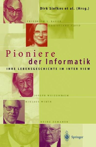 Pioniere Der Informatik: Ihre Lebensgeschichte Im Interview - Dirk Siefkes - Livros - Springer-Verlag Berlin and Heidelberg Gm - 9783642636608 - 5 de novembro de 2012