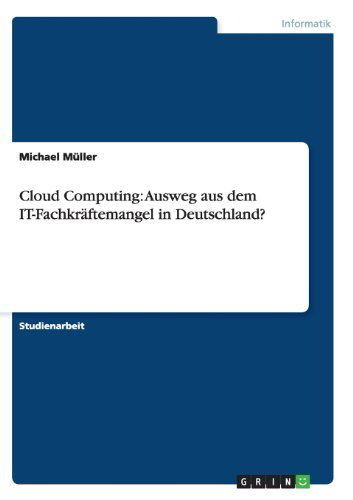 Cover for Michael Muller · Cloud Computing: Ausweg aus dem IT-Fachkraftemangel in Deutschland? (Taschenbuch) [German edition] (2013)