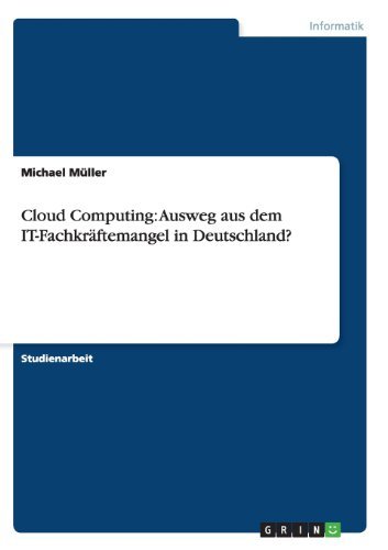 Cloud Computing: Ausweg aus dem IT-Fachkraftemangel in Deutschland? - Michael Muller - Bøger - Grin Verlag - 9783656413608 - 9. april 2013