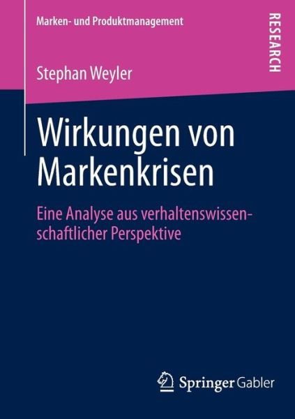 Cover for Stephan Weyler · Wirkungen Von Markenkrisen: Eine Analyse Aus Verhaltenswissenschaftlicher Perspektive - Marken- Und Produktmanagement (Paperback Book) [2013 edition] (2012)