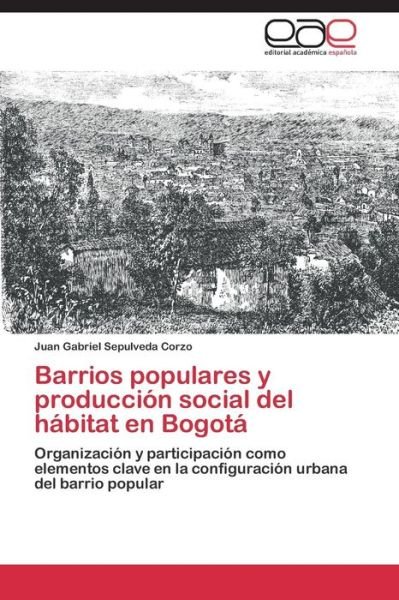 Cover for Sepulveda Corzo Juan Gabriel · Barrios Populares Y Produccion Social Del Habitat en Bogota (Paperback Bog) (2015)