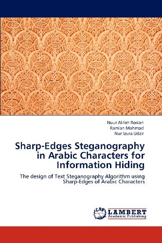 Cover for Nur Izura Udzir · Sharp-edges Steganography in Arabic Characters for Information Hiding: the Design of Text Steganography Algorithm Using Sharp-edges of Arabic Characters (Paperback Book) (2012)