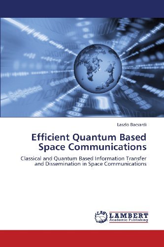 Cover for Laszlo Bacsardi · Efficient Quantum Based Space Communications: Classical and Quantum Based Information Transfer and Dissemination in Space Communications (Paperback Book) (2013)