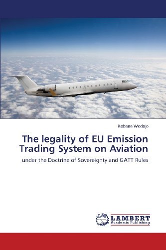 Cover for Kebene Wodajo · The Legality of Eu Emission Trading System on Aviation: Under the Doctrine of Sovereignty and Gatt Rules (Paperback Book) (2013)