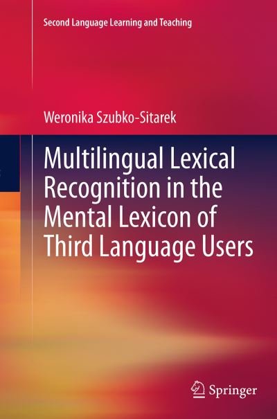 Cover for Weronika Szubko-Sitarek · Multilingual Lexical Recognition in the Mental Lexicon of Third Language Users - Second Language Learning and Teaching (Paperback Bog) [Softcover reprint of the original 1st ed. 2015 edition] (2016)